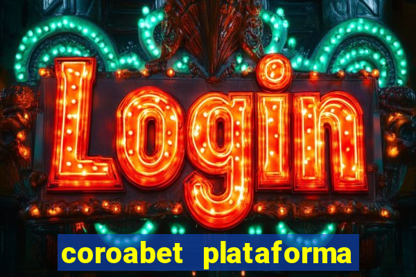 coroabet plataforma de jogos